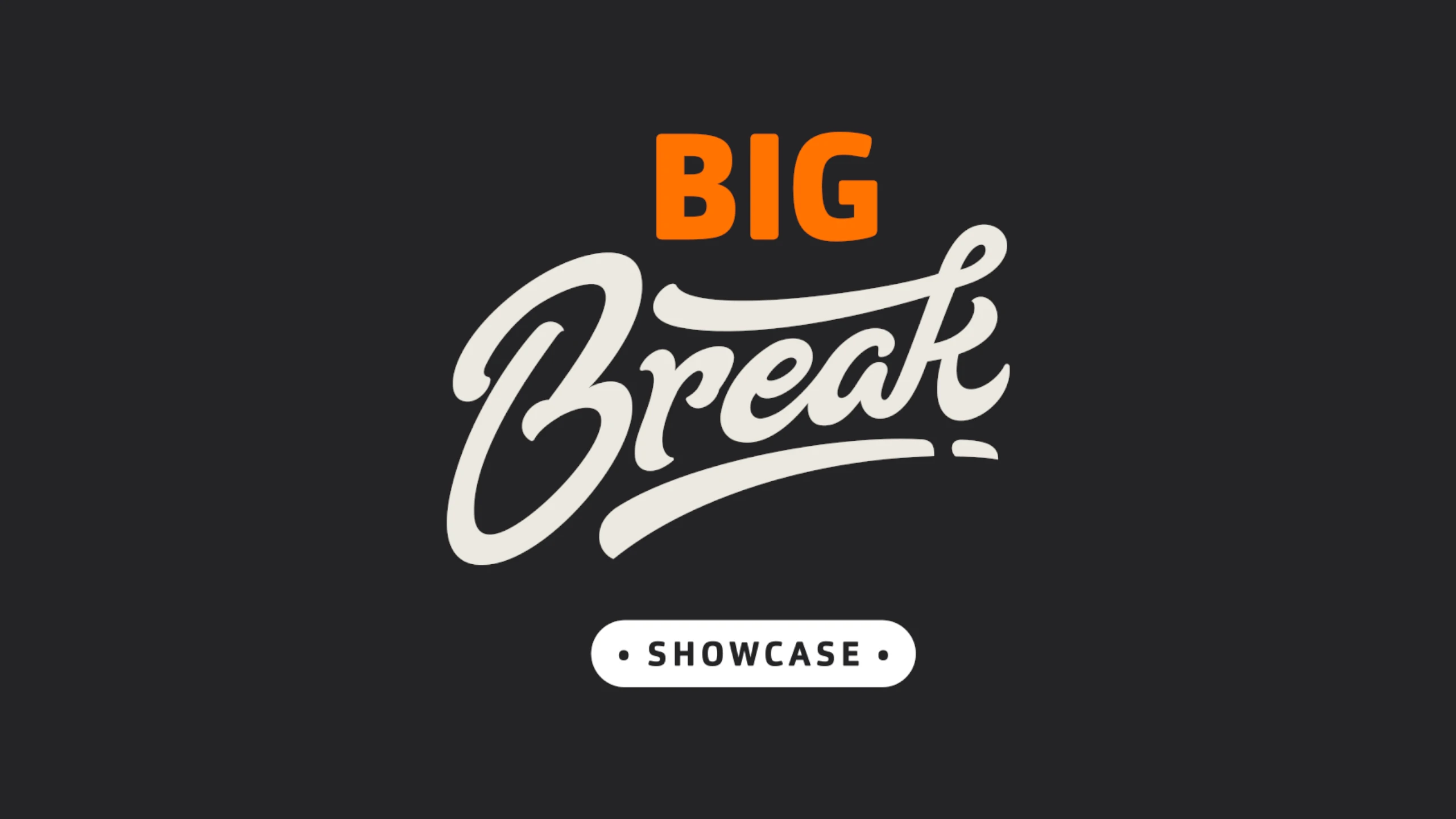 Announcing the Big Break Showcase!